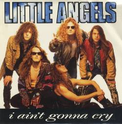 Little Angels : I Ain't Gonna Cry